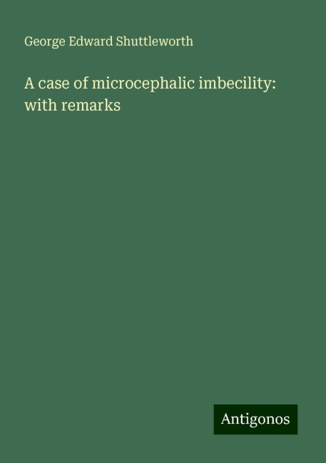 A case of microcephalic imbecility: with remarks