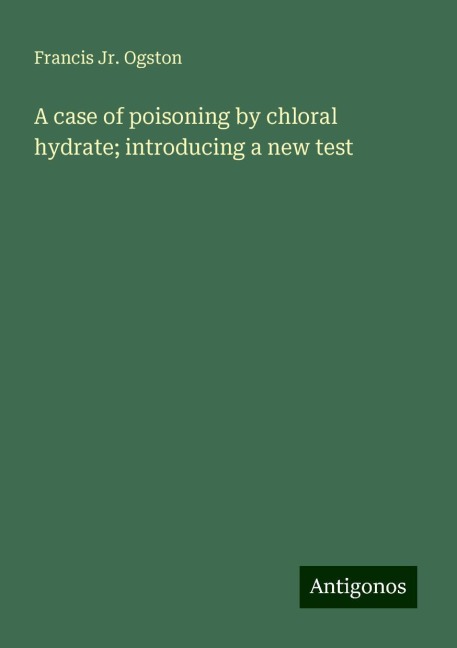 A case of poisoning by chloral hydrate; introducing a new test