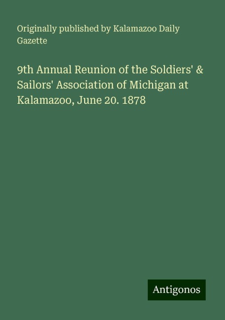 9th Annual Reunion of the Soldiers & Sailors Association of Michigan at Kalamazoo, June 20. 1878