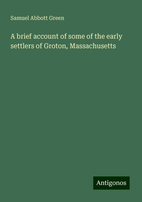 A brief account of some of the early settlers of Groton, Massachusetts