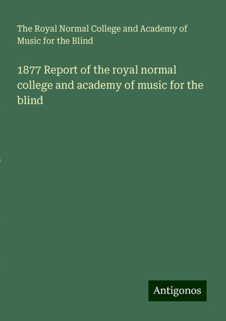 1877 Report of the royal normal college and academy of music for the blind