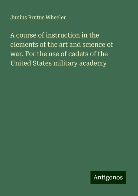 A course of instruction in the elements of the art and science of war. For the use of cadets of the United States military academy