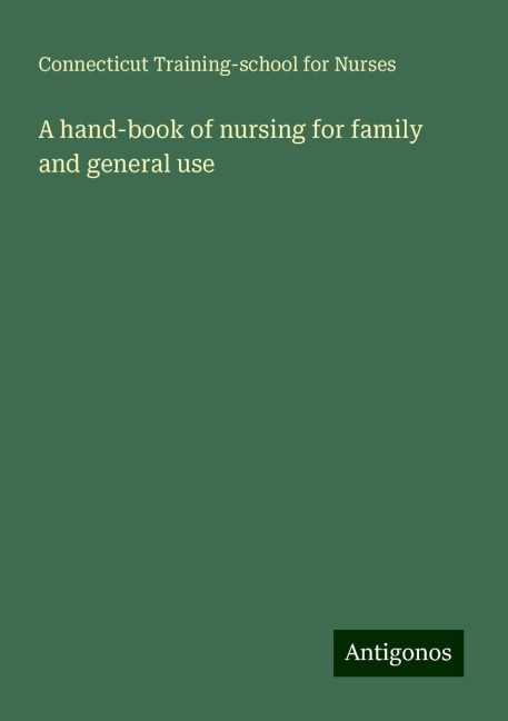 A hand-book of nursing for family and general use