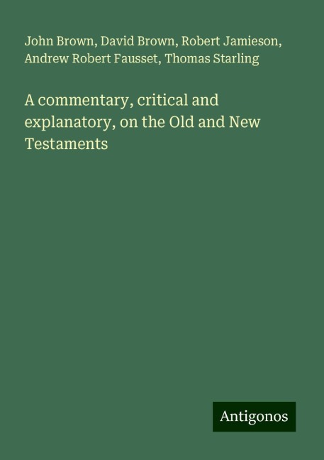 A commentary, critical and explanatory, on the Old and New Testaments