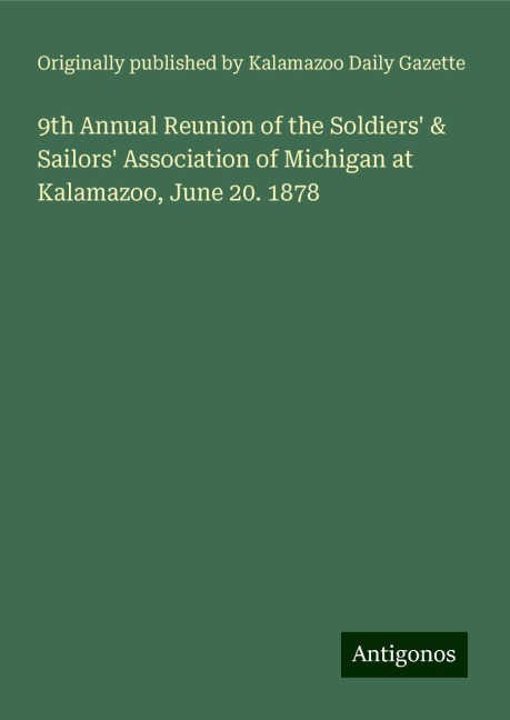 9th Annual Reunion of the Soldiers & Sailors Association of Michigan at Kalamazoo, June 20. 1878