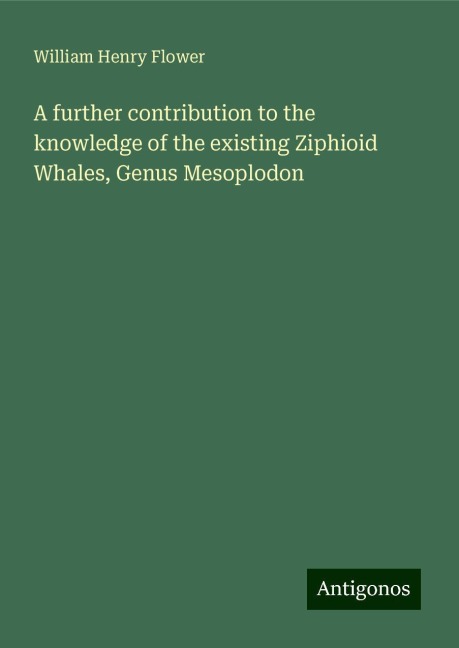 A further contribution to the knowledge of the existing Ziphioid Whales, Genus Mesoplodon