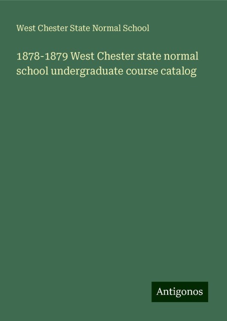 1878-1879 West Chester state normal school undergraduate course catalog