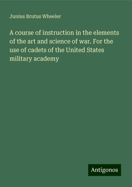 A course of instruction in the elements of the art and science of war. For the use of cadets of the United States military academy