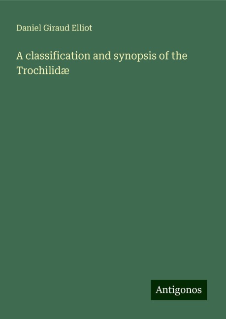 A classification and synopsis of the Trochilidæ