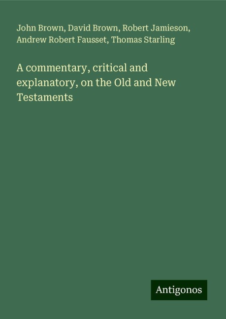 A commentary, critical and explanatory, on the Old and New Testaments
