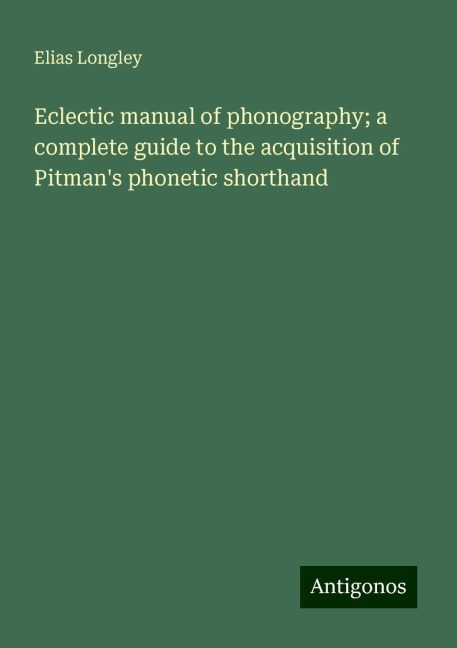 Eclectic manual of phonography; a complete guide to the acquisition of Pitmans phonetic shorthand