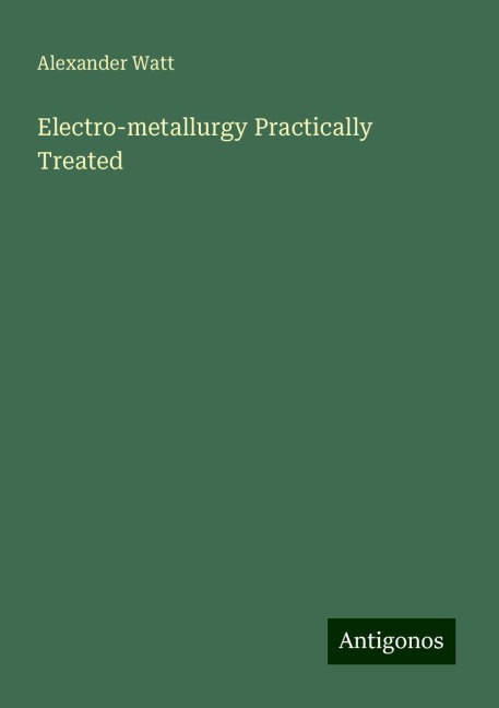 Electro-metallurgy Practically Treated