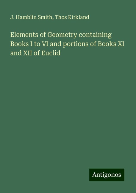 Elements of Geometry containing Books I to VI and portions of Books XI and XII of Euclid