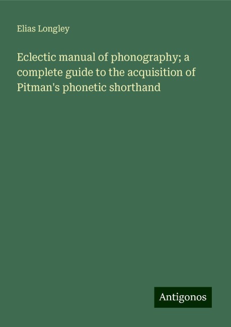 Eclectic manual of phonography; a complete guide to the acquisition of Pitmans phonetic shorthand