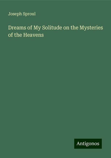 Dreams of My Solitude on the Mysteries of the Heavens