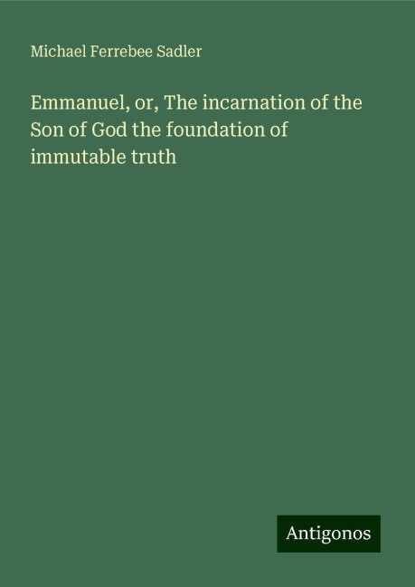 Emmanuel, or, The incarnation of the Son of God the foundation of immutable truth