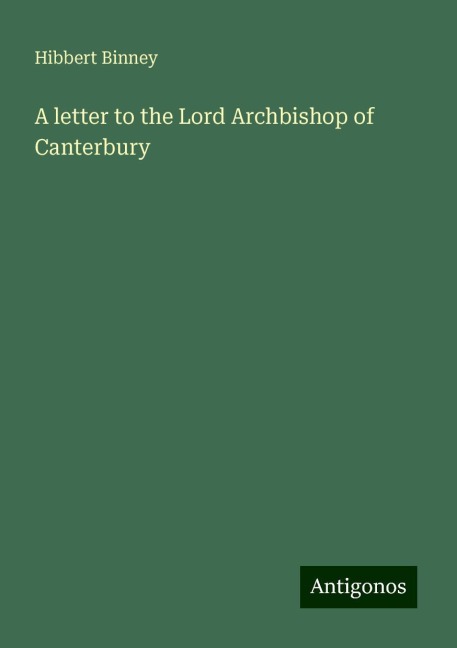 A letter to the Lord Archbishop of Canterbury