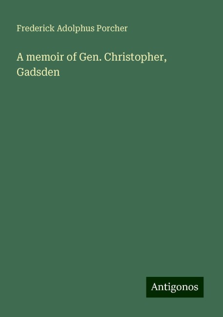 A memoir of Gen. Christopher, Gadsden