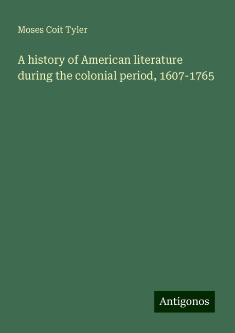 A history of American literature during the colonial period, 1607-1765