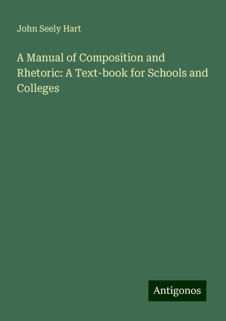 A Manual of Composition and Rhetoric: A Text-book for Schools and Colleges