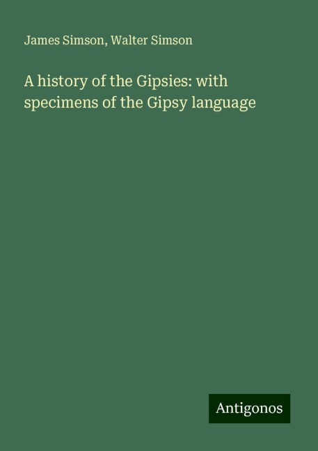 A history of the Gipsies: with specimens of the Gipsy language