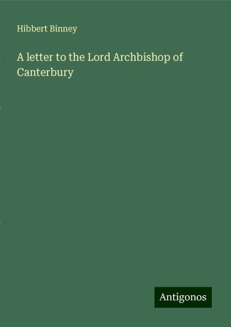 A letter to the Lord Archbishop of Canterbury