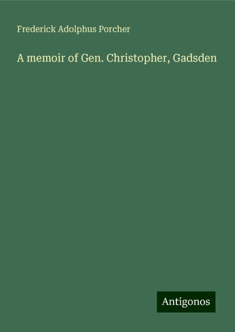 A memoir of Gen. Christopher, Gadsden