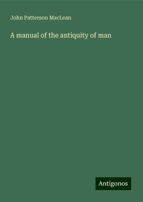 A manual of the antiquity of man