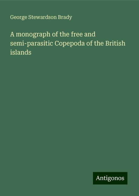 A monograph of the free and semi-parasitic Copepoda of the British islands
