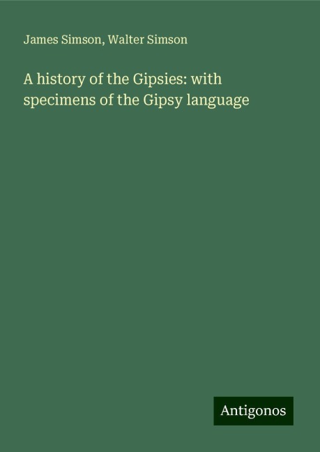 A history of the Gipsies: with specimens of the Gipsy language