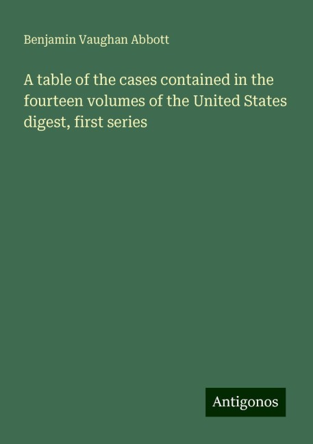 A table of the cases contained in the fourteen volumes of the United States digest, first series