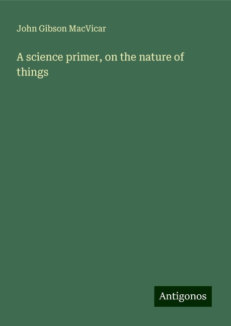 A science primer, on the nature of things