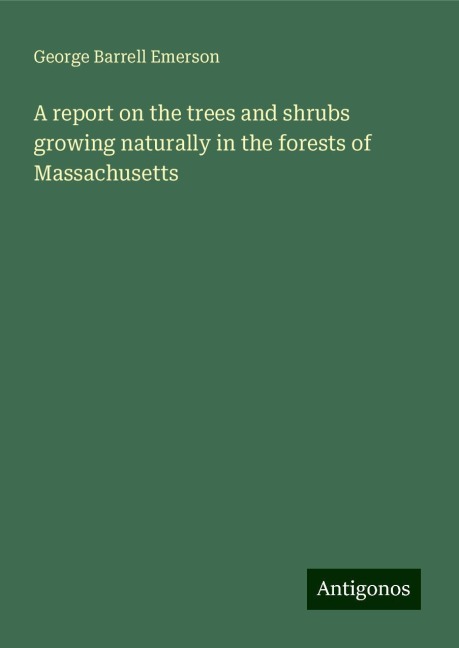 A report on the trees and shrubs growing naturally in the forests of Massachusetts