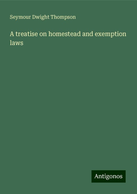 A treatise on homestead and exemption laws