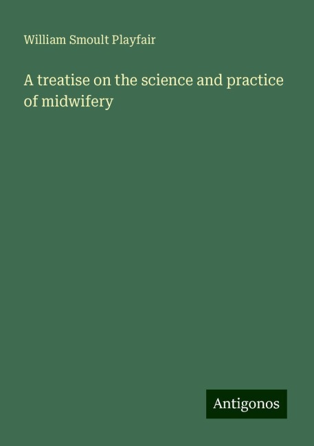A treatise on the science and practice of midwifery