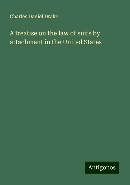 A treatise on the law of suits by attachment in the United States