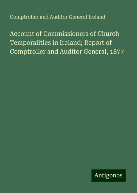 Account of Commissioners of Church Temporalities in Ireland; Report of Comptroller and Auditor General, 1877
