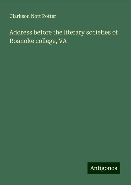Address before the literary societies of Roanoke college, VA