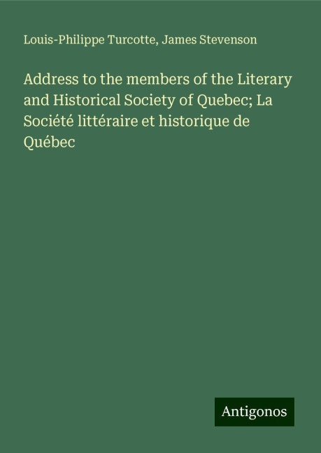 Address to the members of the Literary and Historical Society of Quebec; La Société littéraire et historique de Québec