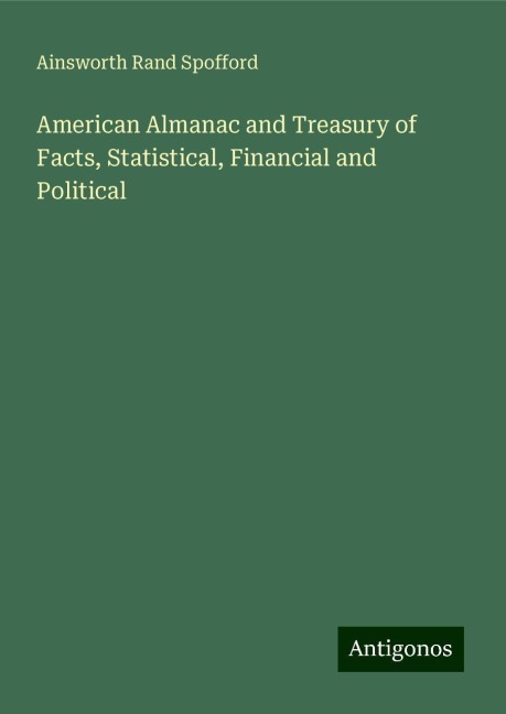 American Almanac and Treasury of Facts, Statistical, Financial and Political