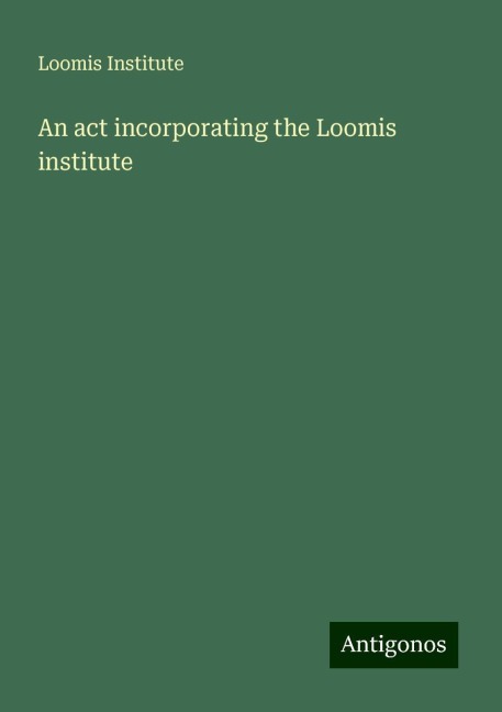 An act incorporating the Loomis institute