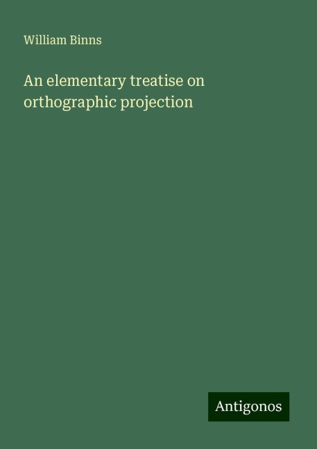 An elementary treatise on orthographic projection