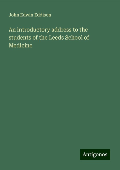 An introductory address to the students of the Leeds School of Medicine