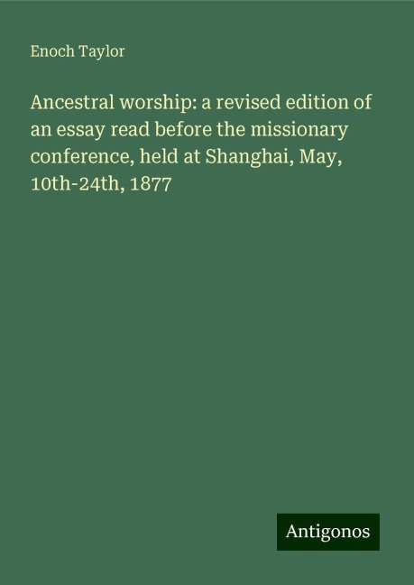 Ancestral worship: a revised edition of an essay read before the missionary conference, held at Shanghai, May, 10th-24th, 1877