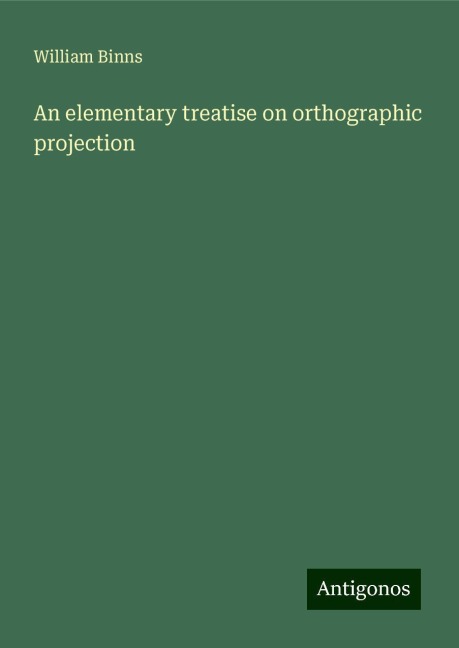 An elementary treatise on orthographic projection