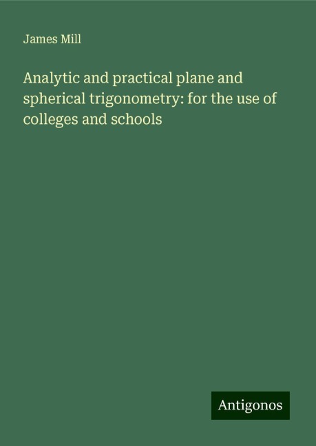 Analytic and practical plane and spherical trigonometry: for the use of colleges and schools