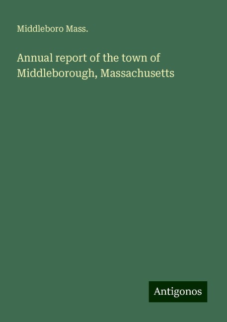 Annual report of the town of Middleborough, Massachusetts