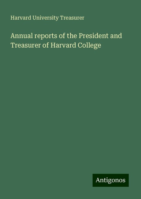 Annual reports of the President and Treasurer of Harvard College