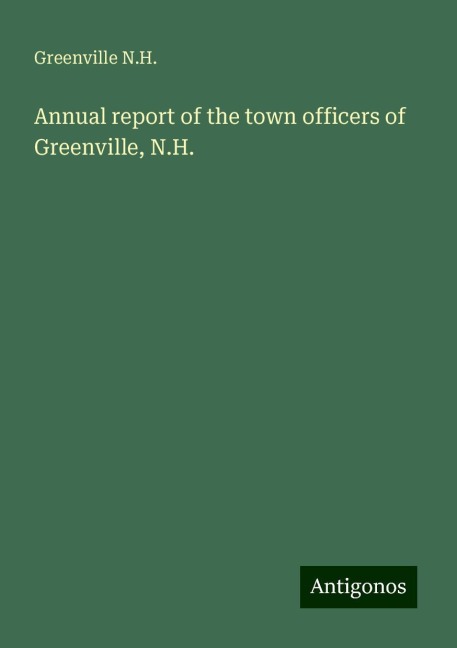 Annual report of the town officers of Greenville, N.H.