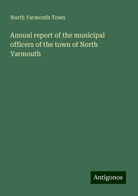 Annual report of the municipal officers of the town of North Yarmouth
